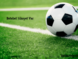 Betebet Şikayet Var