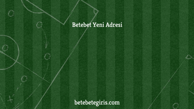 Betebet Yeni Adresi
