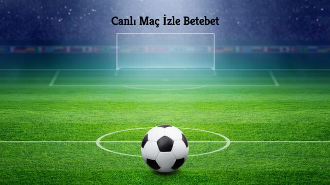 Canlı Maç İzle Betebet