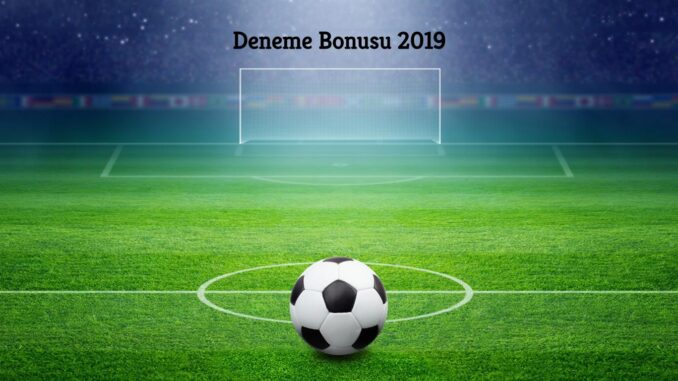 Deneme Bonusu 2019