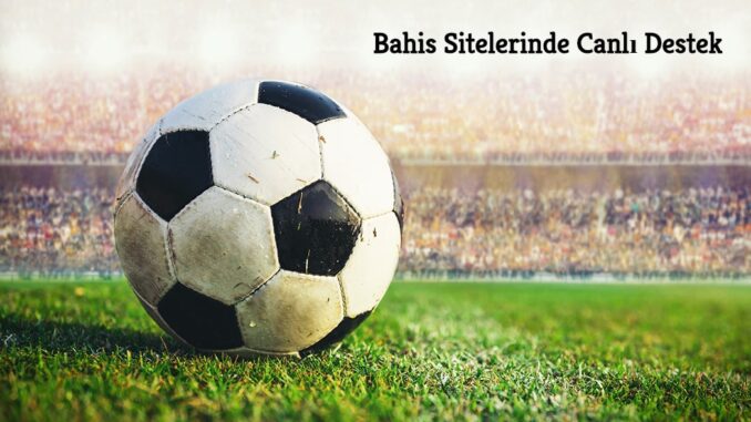 Bahis Sitelerinde Canlı Destek